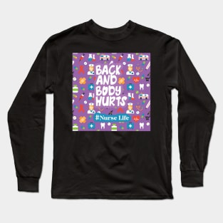 Back And Body Hurts Nurse Life Long Sleeve T-Shirt